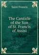 The Canticle of the Sun of St. Francis of Assisi, Saint Francis 