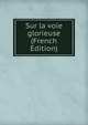 Sur la voie glorieuse (French Edition), 