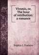 Vivonio, or, The hour of retribution: a romance, Sophia L Frances 