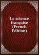 La science francaise (French Edition), 