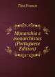 Monarchia e monarchistas (Portuguese Edition), Tito Franco 