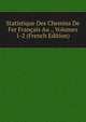 Statistique Des Chemins De Fer Francais Au ., Volumes 1-2 (French Edition), 