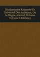 Dictionnaire Raisonne Et Universel Des Animaux, Ou Le Regne Animal, Volume 3 (French Edition), 