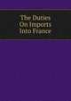 The Duties On Imports Into France, 