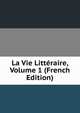 La Vie Litteraire, Volume 1 (French Edition), 