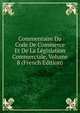 Commentaire Du Code De Commerce Et De La Legislation Commerciale, Volume 8 (French Edition), 