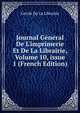 Journal G?n?ral De L'imprimerie Et De La Librairie, Volume 10, issue 1 (French Edition), Cercle De La Librairie 