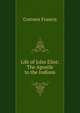 Life of John Eliot: The Apostle to the Indians, Convers Francis 