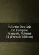 Bulletin Des Lois De L'empire Fran?ais, Volume 31 (French Edition), 