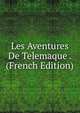 Les Aventures De Telemaque . (French Edition), 