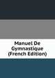 Manuel De Gymnastique (French Edition), 