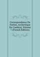 Correspondance De Feelon, Archeveque De Cambrai, Volume 7 (French Edition), 