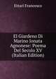 El Giardeno Di Marino Jonata Agnonese: Poema Del Secolo XV (Italian Edition), Ettari Francesco 