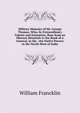Military Memoirs of Mr. George Thomas; Who, by Extraordinary Talents and Enterprise, Rose from an Obscure Situation to the Rank of a General, in the . the Native Powers in the North-West of India, William Francklin 