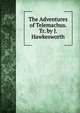 The Adventures of Telemachus. Tr. by J. Hawkesworth, 