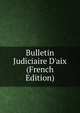 Bulletin Judiciaire D'aix (French Edition), 