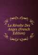 La Revolte Des Anges (French Edition), 