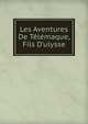 Les Aventures De T?l?maque, Fils D'ulysse, 
