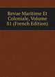 Revue Maritime Et Coloniale, Volume 81 (French Edition), 