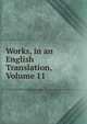 Works, in an English Translation, Volume 11, 