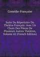 Suite Du Repertoire Du Theatre Francais: Avec Un Choix Des Pieces De Plusieurs Autres Theatres, Volume 42 (French Edition), Comedie-Francaise 