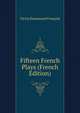 Fifteen French Plays (French Edition), Victor Emmanuel Franc?ois 