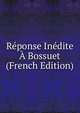 Reponse Inedite A Bossuet (French Edition), 