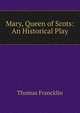Mary, Queen of Scots: An Historical Play., Thomas Francklin 