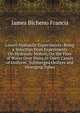 Lowell Hydraulic Experiments: Being a Selection from Experiments On Hydraulic Motors, On the Flow of Water Over Weirs,in Open Canals of Uniform . Submerged Orifices and Diverging Tubes, James Bicheno Francis 