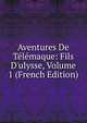 Aventures De T?l?maque: Fils D'ulysse, Volume 1 (French Edition), 