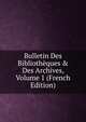 Bulletin Des Biblioth?ques & Des Archives, Volume 1 (French Edition), 