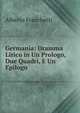 Germania: Dramma Lirico in Un Prologo, Due Quadri, E Un Epilogo, Alberto Franchetti 