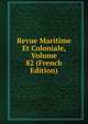 Revue Maritime Et Coloniale, Volume 82 (French Edition), 
