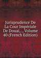 Jurisprudence De La Cour Imperiale De Douai, ., Volume 40 (French Edition), 