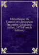 Bibliotheque Du Comite De Legislation Etrangere. Catalogue. Juillet, 1879 (French Edition), 