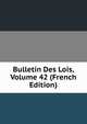 Bulletin Des Lois, Volume 42 (French Edition), 