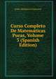 Curso Completo De Matematicas Puras, Volume 3 (Spanish Edition), Louis-Benjamin Franc?ur 