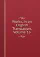 Works, in an English Translation, Volume 16, 