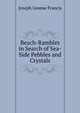 Beach-Rambles in Search of Sea-Side Pebbles and Crystals, Joseph Greene Francis 