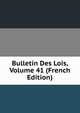 Bulletin Des Lois, Volume 41 (French Edition), 