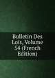 Bulletin Des Lois, Volume 54 (French Edition), 