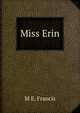 Miss Erin, M E. Francis 