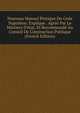 Nouveau Manuel Pratique Du Code Napol?on: Explique . Agr?? Par Le Ministre D'?tat, Et Recommand? Au Conseil De L'instruction Publique (French Edition), 