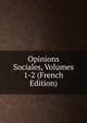 Opinions Sociales, Volumes 1-2 (French Edition), 