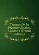 Travaux De La Premiere Session, Volume 4 (French Edition), 