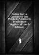 Notice Sur Le Commerce Des Produits Agricoles: Production Vegetale (French Edition), 