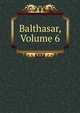Balthasar, Volume 6, 