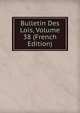 Bulletin Des Lois, Volume 38 (French Edition), 