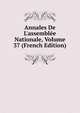 Annales De L'assembl?e Nationale, Volume 37 (French Edition), 