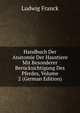 Handbuch Der Anatomie Der Haustiere Mit Besonderer Berucksichtigung Des Pferdes, Volume 2 (German Edition), Ludwig Franck 